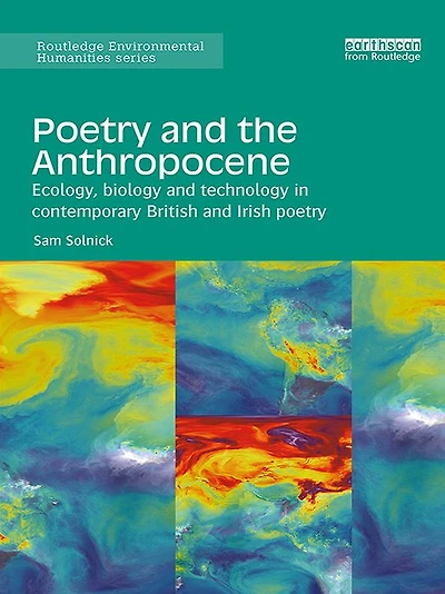 poetry and the Anthropocene: Ecology, biology technology contemporary British Irish