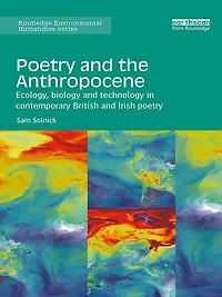 poetry and the Anthropocene: Ecology, biology technology contemporary British Irish