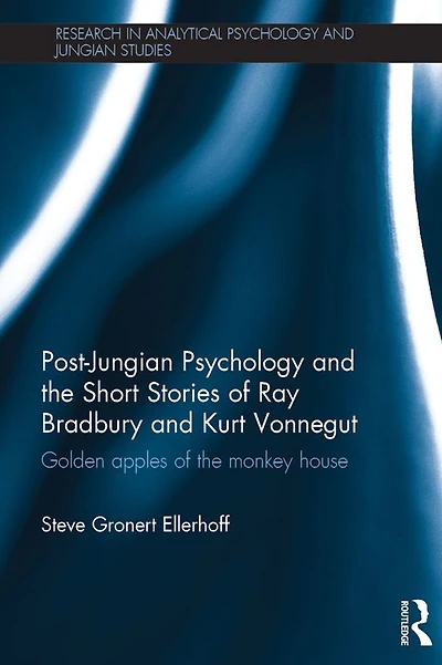 Post-Jungian Psychology and the Short Stories of Ray Bradbury Kurt Vonnegut: Golden Apples Monkey House