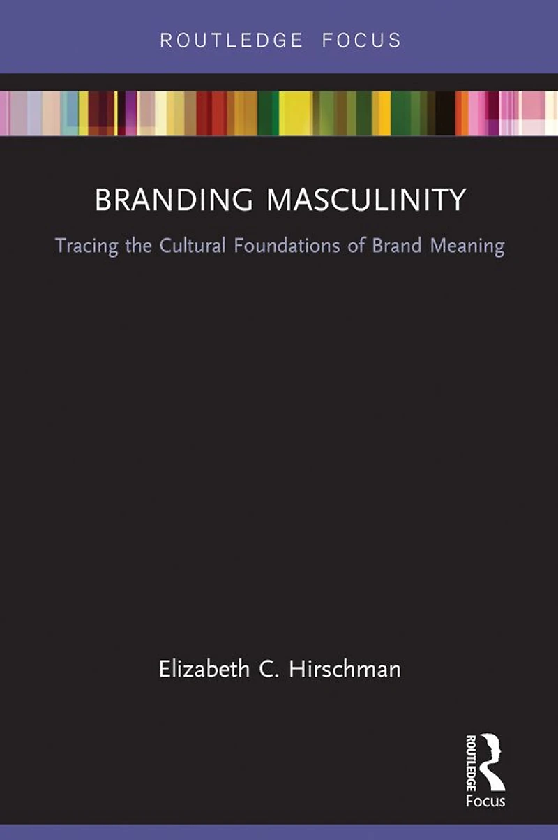 Branding Masculinity: Tracing the Cultural Foundations of Brand Meaning