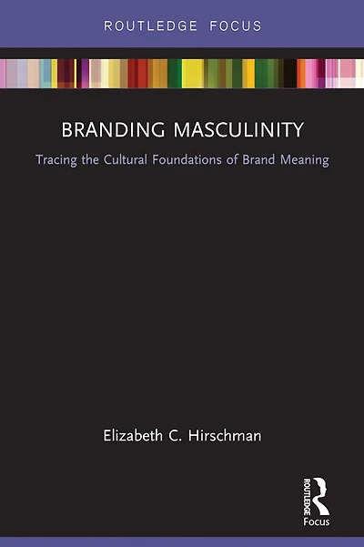 Branding Masculinity: Tracing the Cultural Foundations of Brand Meaning