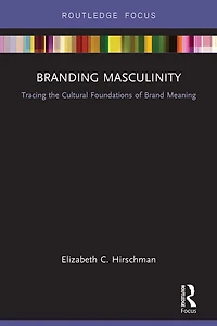 Branding Masculinity: Tracing the Cultural Foundations of Brand Meaning