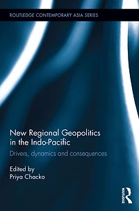 New Regional Geopolitics the Indo-Pacific: Drivers, Dynamics and Consequences