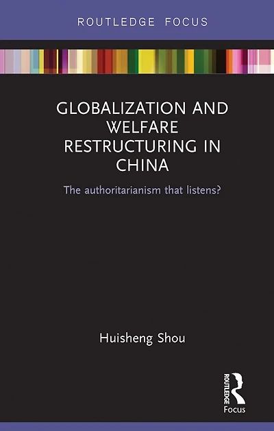 Globalization and Welfare Restructuring China: The Authoritarianism That Listens?