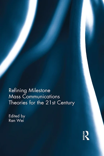 Refining Milestone Mass Communications Theories for the 21st Century
