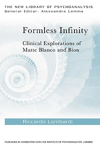Formless Infinity: Clinical Explorations of Matte Blanco and Bion