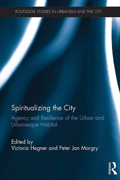 Spiritualizing the City: Agency and Resilience of Urban Urbanesque Habitat