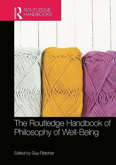 The Routledge Handbook of Philosophy Well-Being