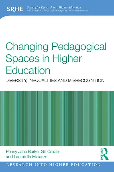 Changing Pedagogical Spaces Higher Education: Diversity, inequalities and misrecognition
