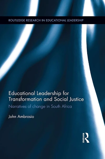 Educational Leadership for Transformation and Social Justice: Narratives of change South Africa