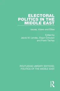 Electoral Politics the Middle East: Issues, Voters and Elites