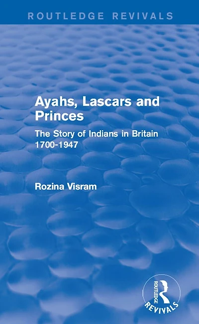 Ayahs, Lascars and Princes: The Story of Indians Britain 1700-1947