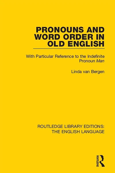Pronouns and Word Order Old English: With Particular Reference to the Indefinite Pronoun Man