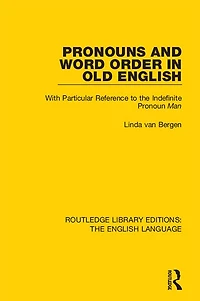 Pronouns and Word Order Old English: With Particular Reference to the Indefinite Pronoun Man