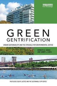 Green Gentrification: Urban sustainability and the struggle for environmental justice
