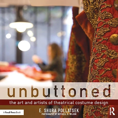 Unbuttoned: The Art and Artists of Theatrical Costume Design