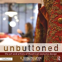 Unbuttoned: The Art and Artists of Theatrical Costume Design
