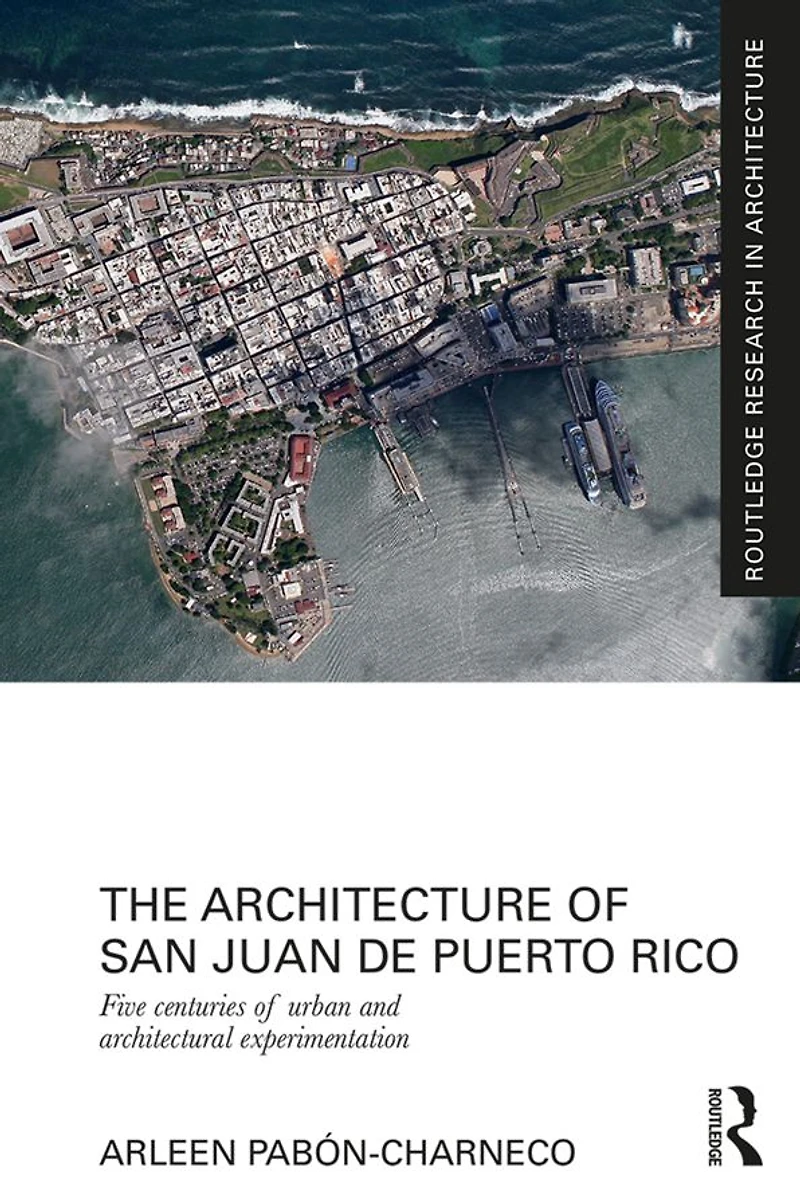 The Architecture of San Juan de Puerto Rico: Five centuries urban and architectural experimentation