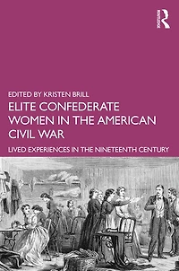 Elite Confederate Women the American Civil War: Lived Experiences Nineteenth Century