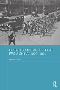 Britain's Imperial Retreat from China, 1900-1931