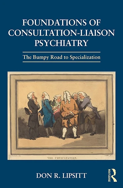 Foundations of Consultation-Liaison Psychiatry: The Bumpy Road to Specialization