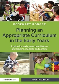 Planning an Appropriate Curriculum the early Years: A guide for years practitioners and leaders, students parents