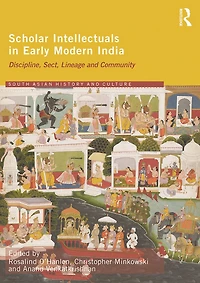 Scholar Intellectuals Early Modern India: Discipline, Sect, Lineage and Community