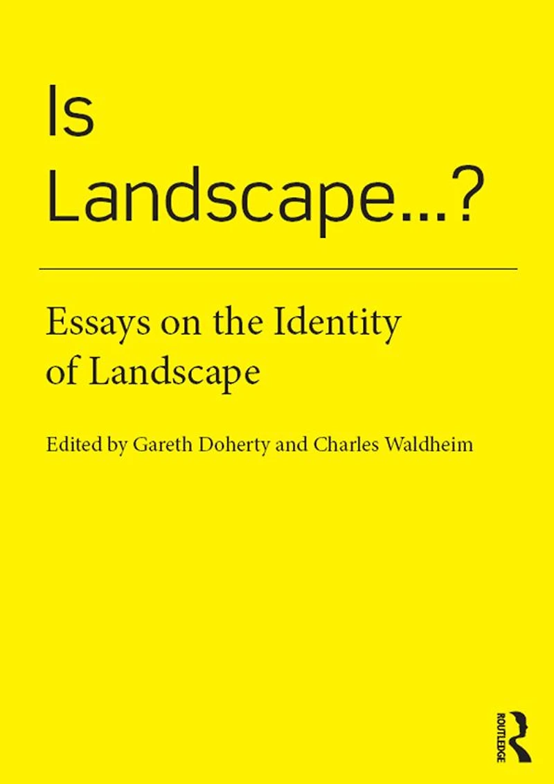 Is Landscape... ?: Essays on the Identity of Landscape