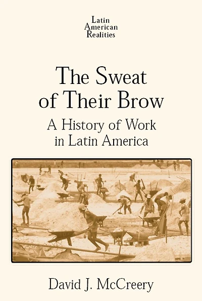 The Sweat of Their Brow: A History Work Latin America: America