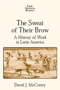 The Sweat of Their Brow: A History Work Latin America: America