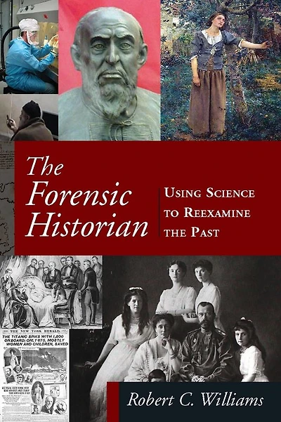 the Forensic Historian: Using Science to Reexamine Past