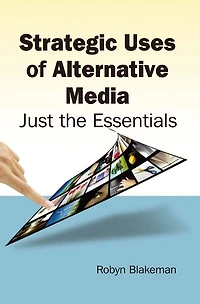 Strategic Uses of Alternative Media: Just the Essentials