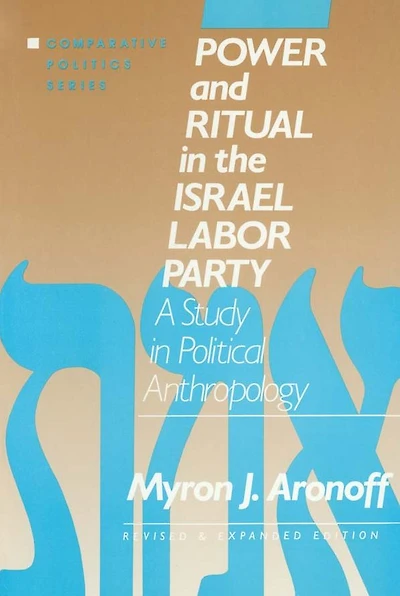 Power and Ritual the Israel Labor Party: A Study Political Anthropology: Anthropology