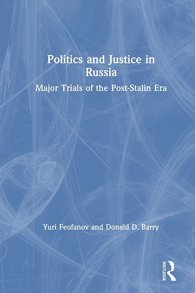 Politics and Justice Russia: Major Trials of the Post-Stalin Era: Era