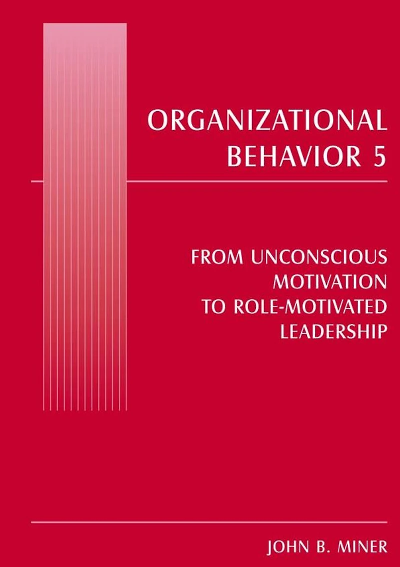 Organizational Behavior 5: From Unconscious Motivation to Role-motivated Leadership