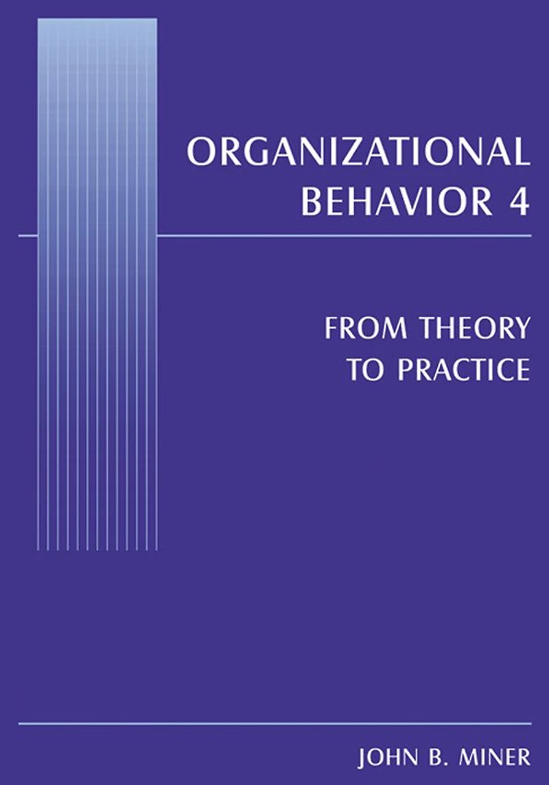 Organizational Behavior 4: From Theory to Practice