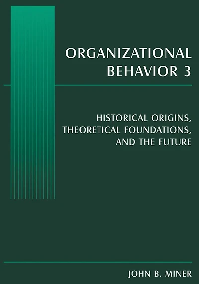 Organizational Behavior 3: Historical Origins, Theoretical Foundations, and the Future