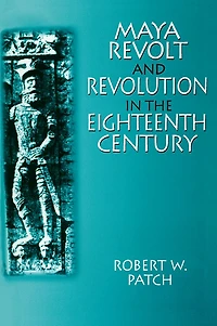 Maya Revolt and Revolution the Eighteenth Century