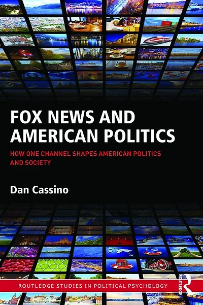 Fox News and American Politics: How One Channel Shapes Politics Society