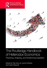 The Routledge Handbook of Heterodox Economics: Theorizing, Analyzing, and Transforming Capitalism