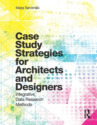 Case Study Strategies for Architects and Designers: Integrative Data Research Methods
