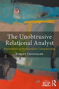 The Unobtrusive Relational Analyst: Explorations Psychoanalytic Companioning