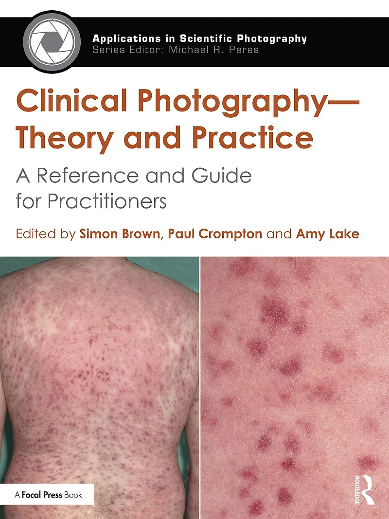 Clinical Photography - Theory and Practice: A Reference Guide for Practitioners