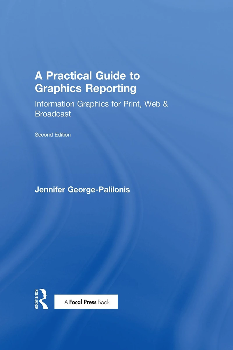 A Practical Guide to Graphics Reporting: Information for Print, Web & Broadcast