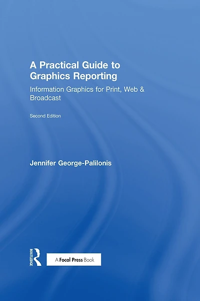 A Practical Guide to Graphics Reporting: Information for Print, Web & Broadcast