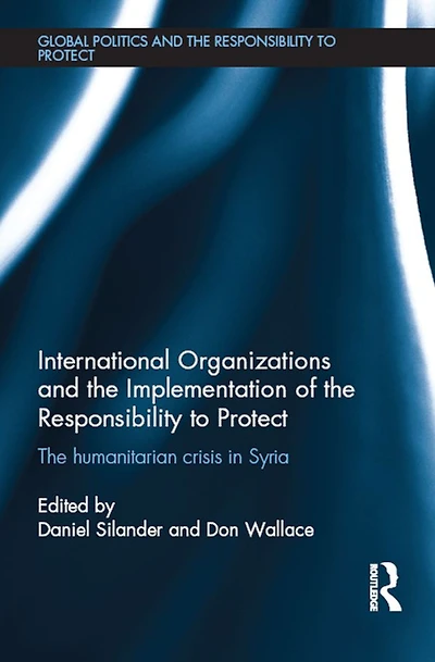 International Organizations and The Implementation of Responsibility to Protect: Humanitarian Crisis Syria