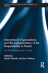 International Organizations and The Implementation of Responsibility to Protect: Humanitarian Crisis Syria