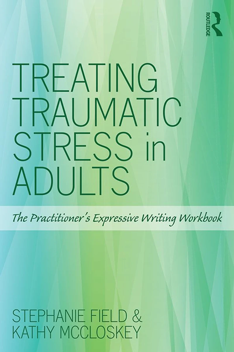 Treating Traumatic Stress Adults: The Practitioner's Expressive Writing Workbook