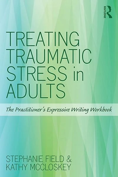 Treating Traumatic Stress Adults: The Practitioner's Expressive Writing Workbook