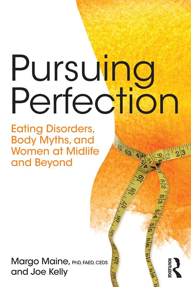 Pursuing Perfection: Eating Disorders, Body Myths, and Women at Midlife Beyond